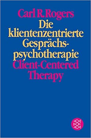 Die klientenzentrierte Gesprächspsychotherapie by Carl R. Rogers