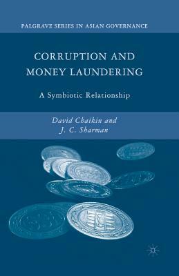 Corruption and Money Laundering: A Symbiotic Relationship by J. Sharman, D. Chaikin