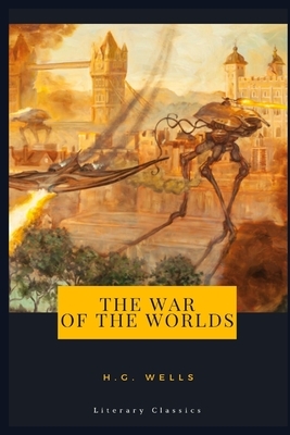 The War of the Worlds: Literary Classics by H.G. Wells