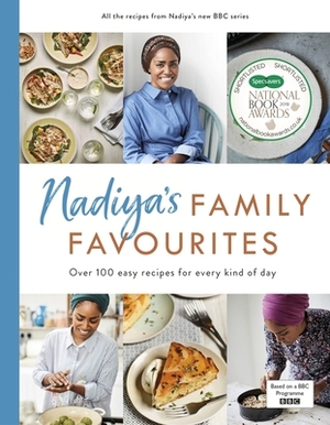 Nadiya's Family Favourites: Easy, Beautiful and Show-Stopping Recipes for Every Day from Nadiya's BBC TV Series by Nadiya Hussain