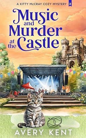 Music and Murder at the Castle: A Kitty McCray Cozy Mystery by Avery Kent, Avery Kent