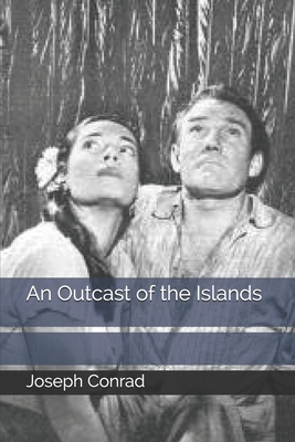 An Outcast of the Islands by Joseph Conrad