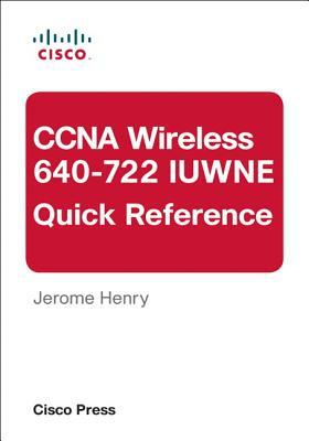 CCNA Wireless (640-722 Iuwne) Quick Reference by Jerome Henry