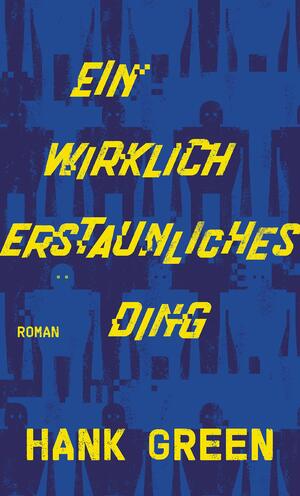 Ein wirklich erstaunliches Ding by Hank Green