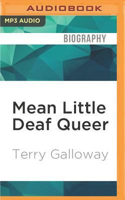 Mean Little Deaf Queer: A Memoir by Terry Galloway