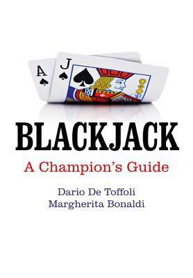 Blackjack: A Champion's Guide by Margherita Bonaldi, Dario De Toffoli