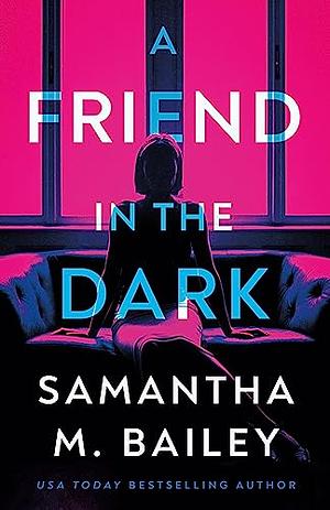 A Friend in the Dark by Samantha M. Bailey