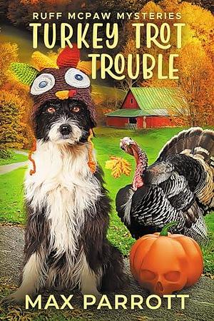 Turkey Trot Trouble: A Cozy Animal Mystery by Max Parrott, Max Parrott