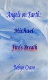 Angels on Earch: Michael-Fire's Breath by Robyn Crane