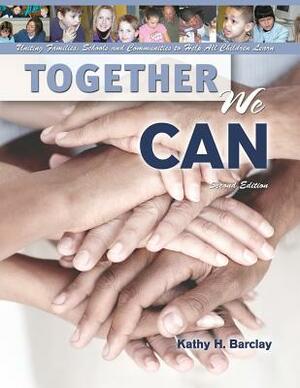 Together We Can: Uniting Families, Schools and Communities to Help All Children Learn by Barclay