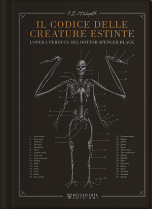 Il codice delle creature estinte. L'opera perduta del dottor Spencer Black by E.B. Hudspeth