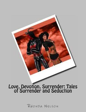 Love, Devotion, Surrender: Tales of Surrender and seduction by Rhonda Nelson