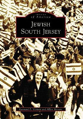 Jewish South Jersey by Allen Meyers, Leonard F. Vernon