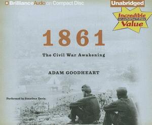 1861: The Civil War Awakening by Adam Goodheart