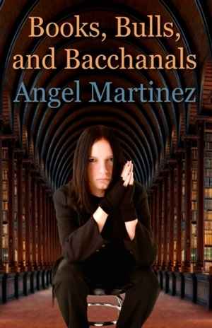Books, Bulls, and Bacchanals by Angel Martinez