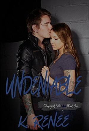 Undeniable (Damaged Elite Book 1) by K. Renee