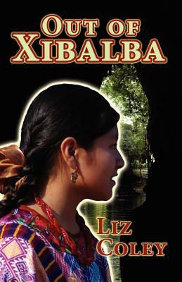 Out of Xibalba by Liz Coley