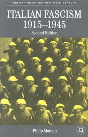 Italian Fascism, 1915-1945 by Philip Morgan