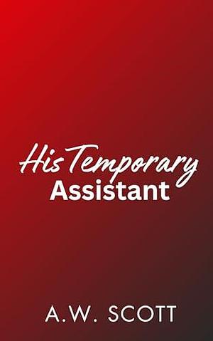 His Temporary Assistant by A.W. Scott, A.W. Scott