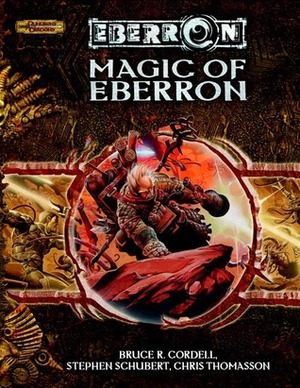 Magic of Eberron by Chris Thomasson, Stephen Schubert, Bruce R. Cordell, Scott Fitzgerald Gray