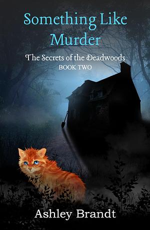 Something Like Murder: Book Two - Secrets of the Deadwood Series by Ashley Brandt, Ashley Brandt