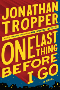 One Last Thing Before I Go by Jonathan Tropper