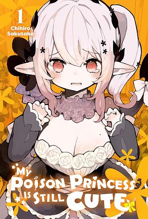 My Poison Princess is Still Cute, Vol. 1 by Chihiro Sakutake