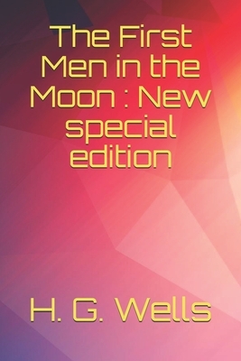 The First Men in the Moon: New special edition by H.G. Wells