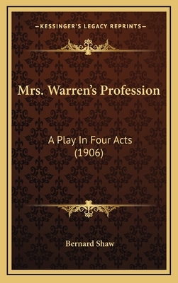 Mrs. Warren's Profession: A Play In Four Acts (1906) by George Bernard Shaw