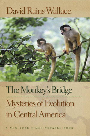 The Monkey's Bridge: Mysteries of Evolution in Central America by David Rains Wallace