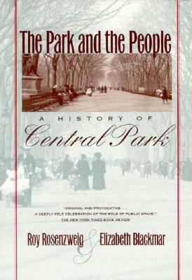The Park and the People: A History of Central Park by Roy Rosenzweig, Elizabeth Blackmar