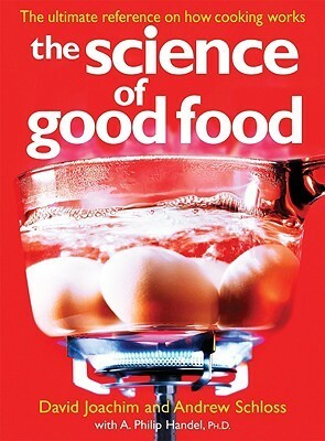 The Science of Good Food: The Ultimate Reference on How Cooking Works by Andrew Schloss, David Joachim