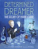 Determined Dreamer: the Story of Marie Curie by Deborah Hopkinson