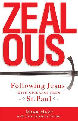 Zealous: Following Jesus with Guidance from St. Paul by Christopher Cuddy, Mark Hart
