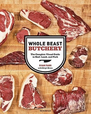 Whole Beast Butchery: The Complete Visual Guide to Beef, Lamb, and Pork by Ed Anderson, Ryan Farr, Brigit Binns