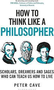 How To Think Like A Philosopher by Peter Cave