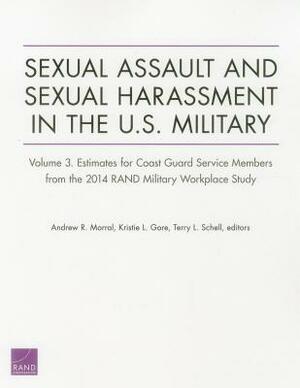 Sexual Assault and Sexual Harassment in the U.S. Military: Volume 3. Estimates for Coast Guard Service Members from the 2014 Rand Military Workplace S by Terry L. Schell, Andrew R. Morral, Kristie L. Gore