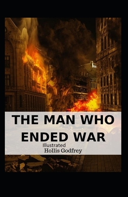 The Man Who Ended War Illustrated by Hollis Godfrey