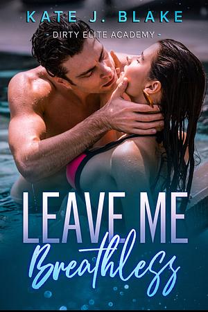 Leave Me Breatheless by Kate J. Blake