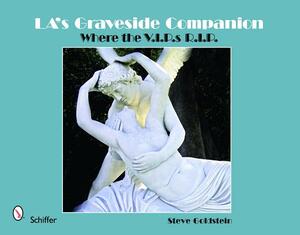 LA's Graveside Companion: Where the V.I.P.S R.I.P. by Steve Goldstein