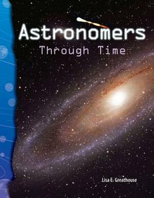 Astronomers Through Time (Earth and Space Science) by Lisa Greathouse