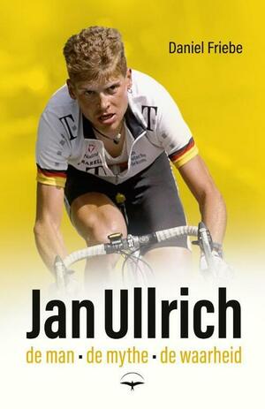 Jan Ullrich: de man, de mythe, de waarheid by Daniel Friebe