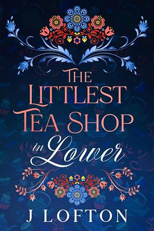 The Littlest Tea Shop in Lower by J. Lofton, J. Lofton