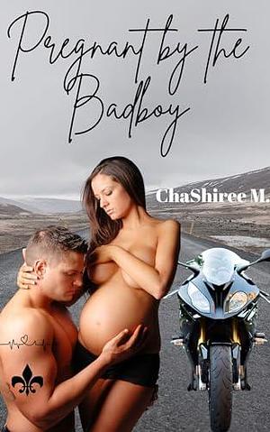 Pregnant by the Badboy by ChaShiree M.