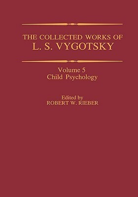 The Collected Works of L. S. Vygotsky: Child Psychology by Lev S. Vygotsky
