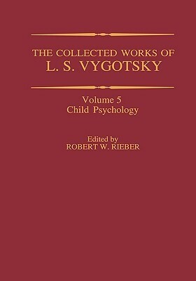 The Collected Works of L. S. Vygotsky: Child Psychology by Lev S. Vygotsky