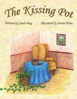 The Kissing Pot: Invest in Your Love by Linda Berg