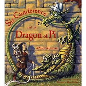 Sir Cumference and the Dragon of Pi by Cindy Neuschwander