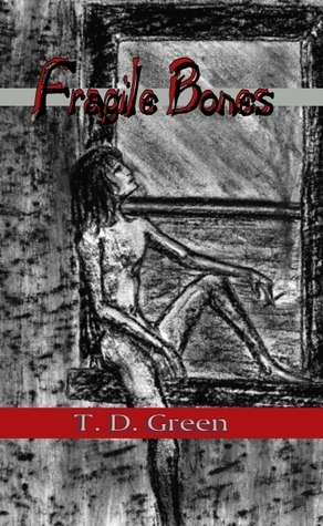 Fragile Bones by T.D. Green