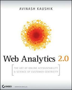 Web Analytics 2.0: The Art of Online Accountability & Science of Customer Centricity With CDROM by Avinash Kaushik